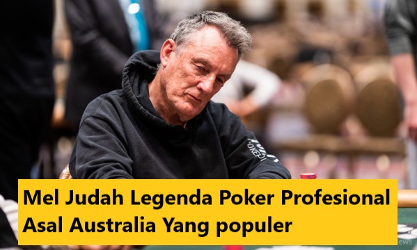 Mel Judah Legenda Poker Profesional Asal Australia Yang populer