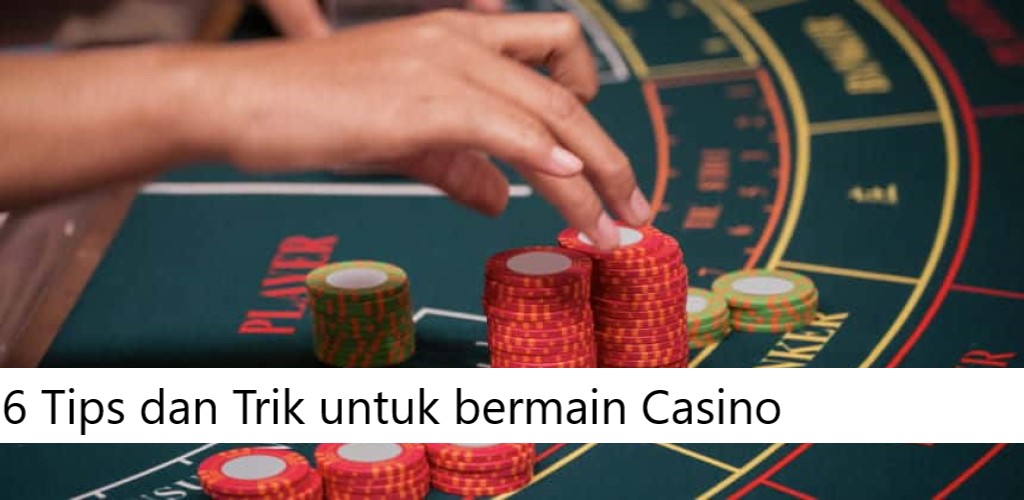 6 Tips dan Trik untuk bermain Casino